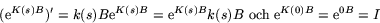 \begin{displaymath}
(\mbox{e}^{K(s)B})'=k(s)B\mbox{e}^{K(s)B}=\mbox{e}^{K(s)B}k(s)B\mbox{
 och }\mbox{e}^{K(0)B}=\mbox{e}^{0B}=I\end{displaymath}
