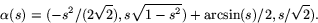 \begin{displaymath}
\alpha(s)=(-s^{2}/(2\sqrt{2}),s\sqrt{1-s^{2}})+\arcsin(s)/2,s/\sqrt{2}).\end{displaymath}