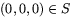 $(0,0,0)\in S$