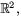 $\mathbb R^{2},$