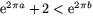$\mbox{e}^{2\pi
 a}+2<\mbox{e}^{2\pi b}$