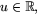 $u\in\mathbb R,$