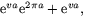 $\mbox{e}^{va}\mbox{e}^{2\pi a}+\mbox{e}^{va},$