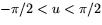 $-\pi/2<u<\pi/2$