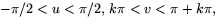 $-\pi/2<u<\pi/2,\,k\pi<v<\pi+k\pi,$