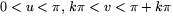 $0<u<\pi,\,k\pi<v<\pi+k\pi$
