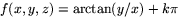 $f(x,y,z)=\arctan(y/x)+k\pi$
