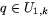 $q\in U_{1,k}$