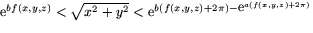 $\mbox{e}^{bf(x,y,z)}<\sqrt{x^{2}+y^{2}}<\mbox{e}^{b(f(x,y,z)+2\pi)-\mbox{e}^{a(f(x,y,z)+2\pi)}}$