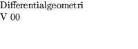 $\textstyle\parbox{5cm}{Differentialgeometri\\  V 00 \\  ~~~~\\ ~~~~}$