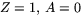 $Z=1,\,A=0$