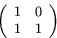 \begin{displaymath}
\left(
 \begin{array}
{rr}
 1&0\\  1&1\\  \end{array}\right)\end{displaymath}