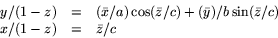 \begin{displaymath}
\begin{array}
{rcl}
 y/(1-z)&=&(\bar x/a)\cos(\bar z/c)+(\bar y)/b\sin(\bar z/c)\\  x/(1-z)&=&\bar z/c\end{array}\end{displaymath}