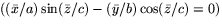 $((\bar x/a)\sin(\bar z/c)-(\bar y/b)\cos(\bar z/c)=0)$