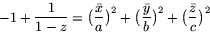 \begin{displaymath}
-1+\frac{1}{1-z}=\big(\frac{\bar x}{a}\big)^{2}+\big(\frac{\bar
 y}{b}\big)^{2}+\big(\frac{\bar z}{c}\big)^{2}\end{displaymath}