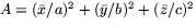$A=(\bar x/a)^{2}+(\bar y/b)^{2}+(\bar z/c)^{2}$