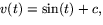 $v(t)=\sin(t)+c,$