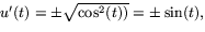 $u'(t)=\pm
\sqrt{\cos^{2}(t))}=\pm \sin(t),$