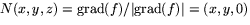 $N(x,y,z)=\mbox{grad}(f)/\vert\mbox{grad}(f)\vert=(x,y,0)$