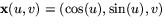 $\mathbf x(u,v)=(\cos(u),\sin(u),v)$