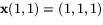 $\mathbf
x(1,1)=(1,1,1)$