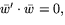 $\bar{w}'\cdot \bar{w}=0,$