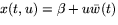 $x(t,u)=\beta+u\bar{w}(t)$
