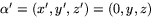 $\alpha'=(x',y',z')=(0,y,z)$