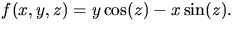 $f(x,y,z)=y\cos(z)-x\sin(z).$