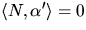 $\langle
 N,\alpha'\rangle=0$