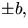 $\pm b,$