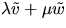 $\lambda \tilde v+\mu\tilde
 w$