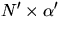 $N'\times
 \alpha'$