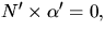 $N'\times \alpha'=0,$