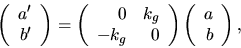 \begin{displaymath}
\left(
\begin{array}
{r}
a'\\ b'
\end{array}\right)
=\l...
...ight)
\left(
\begin{array}
{r}
a\\ b
\end{array}\right),
\end{displaymath}