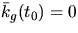$\bar
 k_{g}(t_{0})=0$