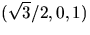 $(\sqrt{3}/2,0,1)$