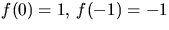 $f(0)=1,\,f(-1)=-1$
