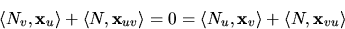 \begin{displaymath}
\langle N_{v},\mathbf x_{u}\rangle+\langle N,\mathbf
 x_{uv}...
 ... N_{u},\mathbf x_{v}\rangle+\langle
 N,\mathbf x_{vu} \rangle
 \end{displaymath}