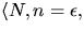 $\langle N,n=\epsilon,$