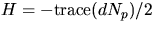 $H=-\mbox{trace}(dN_{p})/2$