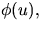 $\phi(u),$