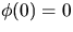 $\phi(0)=0$