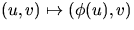 $(u,v)\mapsto (\phi(u),v)$