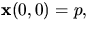 $\mathbf x(0,0)=p,$