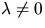 $\lambda\not=0$