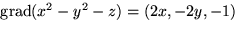 $\mbox{grad}(x^{2}-y^{2}-z)=(2x,-2y,-1)$
