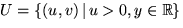 $U=\{(u,v)\,\vert\,u\gt,y\in\mathbb R\}$