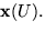 $\mathbf x(U).$