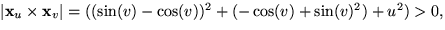 $\vert\mathbf x_{u}\times\mathbf
 x_{v}\vert=((\sin(v)-\cos(v))^{2}+ (-\cos(v)+\sin(v)^{2})+u^{2})\gt,$